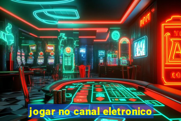 jogar no canal eletronico